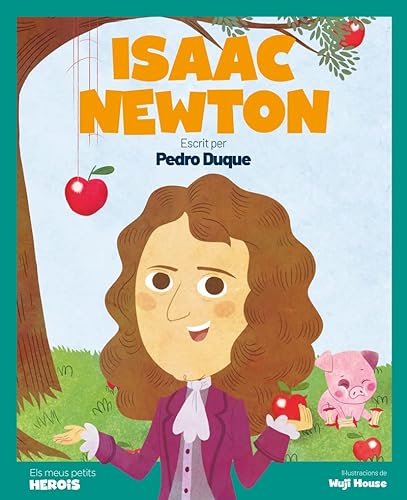 Isaac Newton - CAT: El científic que va descobrir la llei de la gravetat (ELS MEUS PETITS HEROIS)