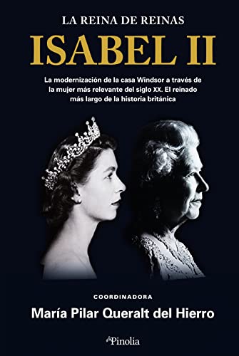 Isabel II. La reina de reinas: La modernización de la casa Windsor a través de la mujer más relevante del siglo XX. El segundo reinado británico más largo de la historia. (Biografías)