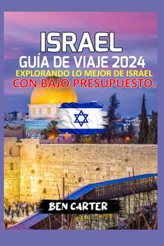 ISRAEL GUÍA DE VIAJE 2024: EXPLORANDO LO MEJOR DE ISRAEL CON BAJO PRESUPUESTO