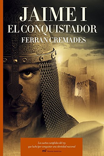 Jaime I el Conquistador: Los sueños cumplidos del rey que luchó por conquistar una identidad nacional (MR Novela Histórica)