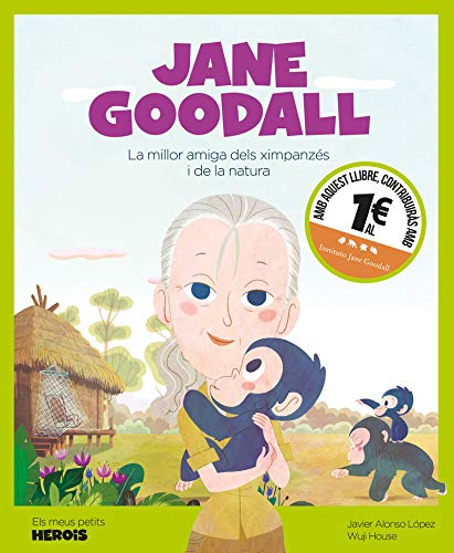 Jane Goodall: La millor amiga dels ximpanzès i la naturalesa: 6 (Els meus petits herois): La millor amiga dels ximpanzès i de la natu