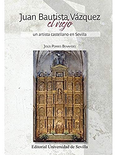 Juan Bautista Vázquez El Viejo: Un artista castellano en Sevilla: 54 (Arte)