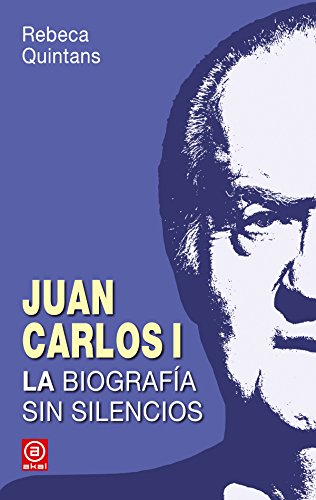 Juan Carlos I. La biografía. La biografía sin silencios de un Borbón: 3 (Anverso)