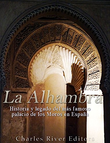La Alhambra: Historia y legado del más famoso palacio de los Moros en España