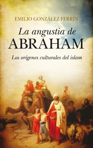 La angustia de Abraham: Los orígenes culturales del Islam (Filosofía y pensamiento)