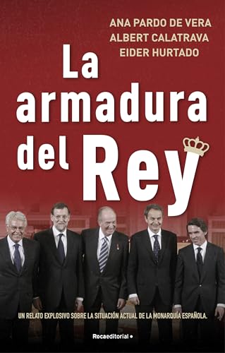 La armadura del Rey: Un relato explosivo sobre la situación actual de la monarquía española (No ficción)