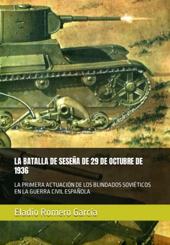 LA BATALLA DE SESEÑA DE 29 DE OCTUBRE DE 1936: LA PRIMERA ACTUACIÓN DE LOS BLINDADOS SOVIÉTICOS EN LA GUERRA CIVIL ESPAÑOLA