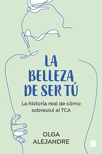 La belleza de ser tú: La historia real de cómo sobreviví al TCA (Somos B)