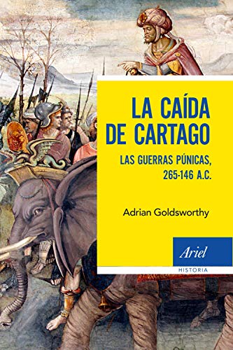 La caída de Cartago: Las Guerras Púnicas, 265-146 A.C. (Ariel Historia)