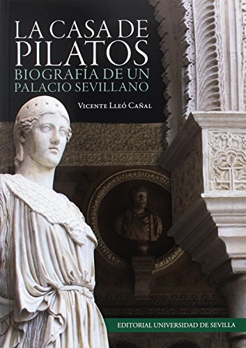 LA CASA DE PILATOS: Biografía de un palacio sevillano: 309 (Historia y Geografía)