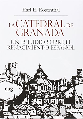 LA CATEDRAL DE GRANADA UN ESTUDIO SOBRE EL RENACIMIENTO ESPAÑOL (Colección Arte y Arqueología)
