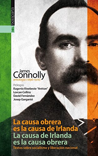 La causa obrera es la causa de Irlanda. La causa de Irlanda es la causa obrera: James Connolly, antología (1896-1916). Textos sobre socialismo y liberación nacional. (GEBARA)