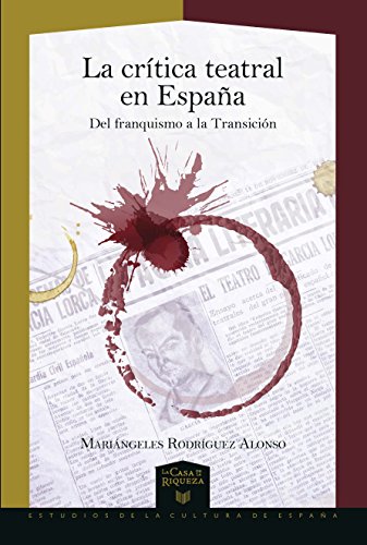 La crítica teatral en España : del Franquismo a la Transición (La Casa de la Riqueza. Estudios de la Cultura de España)