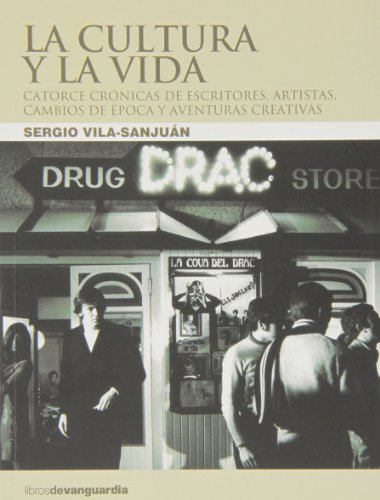 La Cultura Y La Vida. Catorce Crónicas De Escritores, Artistas, Cambios De Época Y Aventuras Creativas (SIN COLECCION)