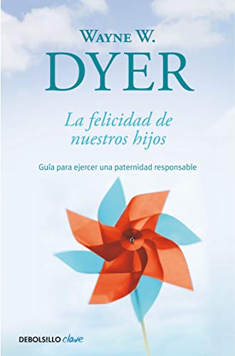 La felicidad de nuestros hijos: Guía para ejercer una paternidad responsable (Clave)