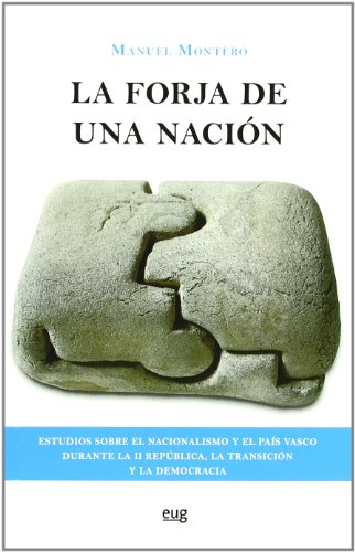 La forja de una nación.: Estudios sobre el nacionalismo y el Pais Vasco durante La II Republica, la transición y la democracia (Fuera de Colección)