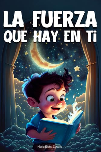 La fuerza que hay en ti: Un libro de cuentos infantiles inspiradores para niños y niñas de 6 a 10 años, para aprender de la confianza en sí mismos, la ... y el altruismo - Regalo para niña o niño