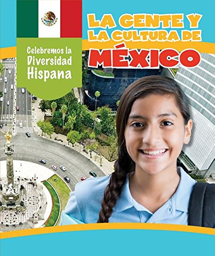 La gente y la cultura de México / The People and Culture of Mexico (Celebremos La Diversidad Hispana/ Celebrating Hispanic Diversity)