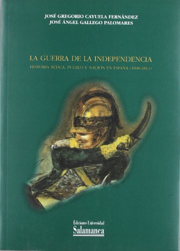 La Guerra de la Independencia. Historia bélica, pueblo y nación en España (1808-1814) (ESTUDIOS HISTORICOS Y GEOGRAFICOS)
