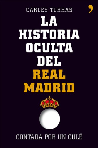 La historia oculta del Real Madrid contada por un culé