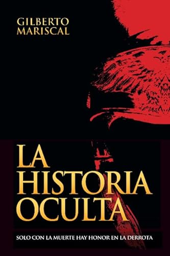 La Historia Oculta: Solo con la muerte hay honor en la derrota