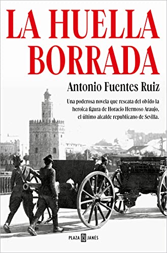 La huella borrada: Una poderosa novela que rescata del olvido la heroica figura de Horacio Hermoso Araujo, el último alcalde republicano de Sevilla (Éxitos)