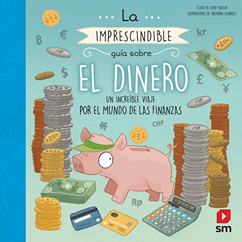 La imprescindible guía sobre el dinero: Un increíble viaje por el mundo de las finanzas