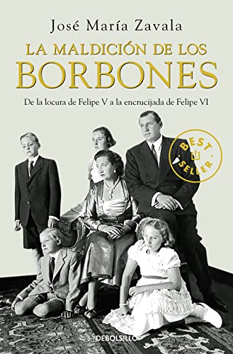 La maldición de los Borbones: De la locura de Felipe V a la encrucijada de Felipe VI (Best Seller)