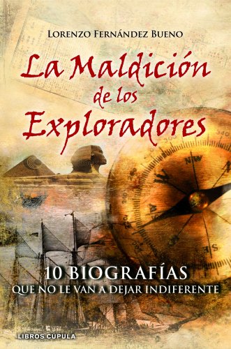 La maldición de los exploradores: 10 Biografías que no le van a dejar indiferente (Enigmas y conspiraciones)