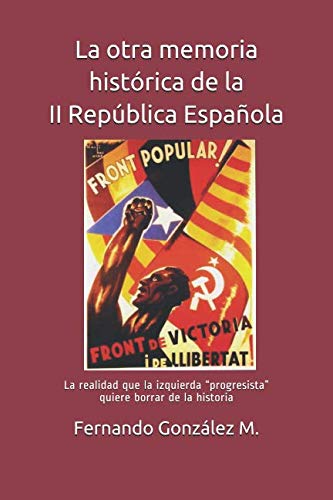 La otra memoria histórica de la II República Española: La realidad que la izquierda “progresista” quiere borrar de la historia