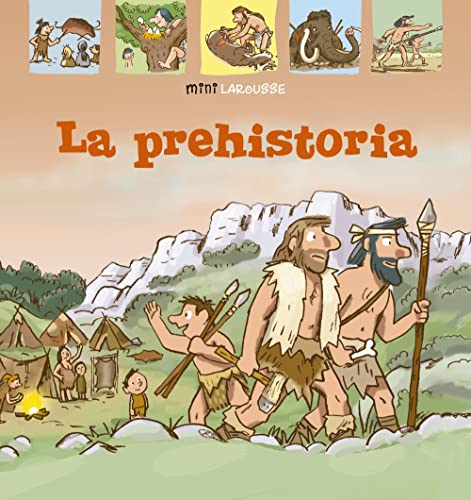 La Prehistoria (LAROUSSE - Infantil / Juvenil - Castellano - A partir de 5/6 años - Colección Mini Larousse)