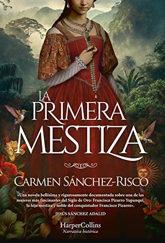 La primera mestiza. Una novela bellísima y rigurosamente documentada sobre una de las mujeres más fascinantes del Siglo de Oro.