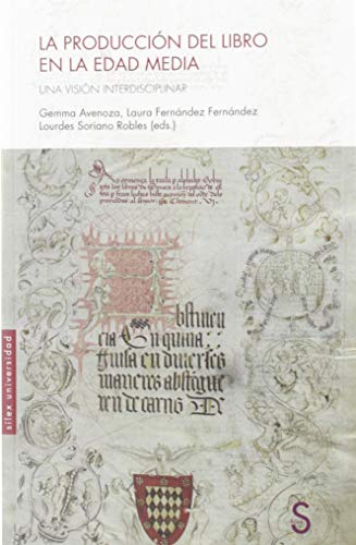 La producción del libro en la Edad Media: Una visión interdisciplinar (Sílex Universidad)