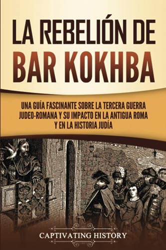 La rebelión de Bar Kokhba: Una guía fascinante sobre la tercera guerra judeo-romana y su impacto en la antigua Roma y en la historia judía