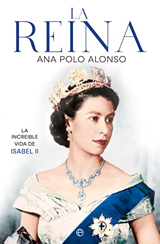 La Reina: La increíble vida de Isabel II (BIOGRAFIAS Y MEMORIAS)