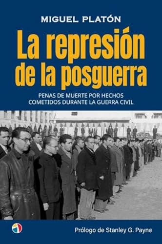 LA REPRESIÓN DE LA POSGUERRA PENAS DE MUERTE POR HECHOS COMETIDOS DURANTE LA GUERRA CIVIL (HISTORIA CONTEMPORANEA)