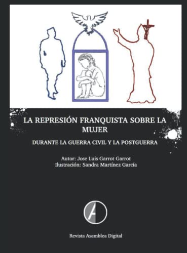 LA REPRESIÓN FRANQUISTA SOBRE LA MUJER: Durante la Guerra civil y posguerra