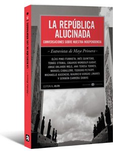 La Republica Alucinada Conversaciones Sobre Nuestra Independencia