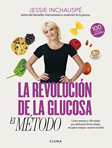 La revolución de la glucosa: el Método: Cuatro semanas y 100 recetas para deshacerte de los antojos, recuperar tu energía y sentirte increíble (Salud natural)