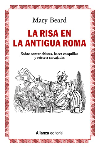 La risa en la Antigua Roma: Sobre contar chistes, hacer cosquillas y reírse a carcajadas: 862 (Alianza Ensayo)