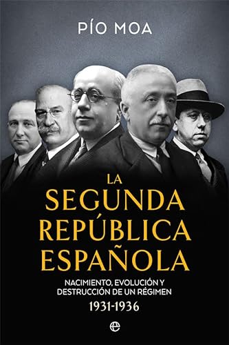 La Segunda República Española: Nacimiento, evolución y destrucción de un régimen 1931-1936 (Historia del siglo XX)