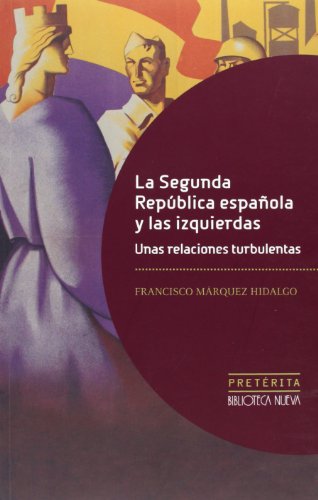 La Segunda República Española y las Izquierdas.: Unas relaciones turbulentas (PRETERIA)