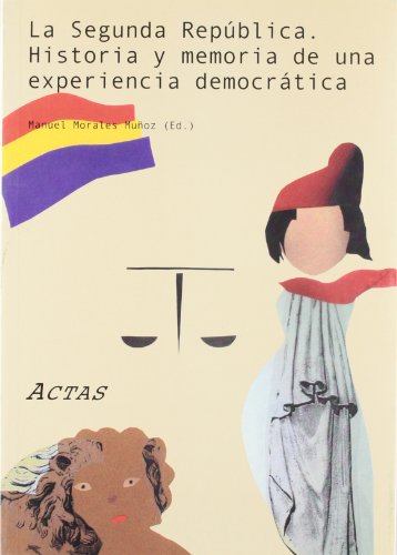 La segunda República : historia y memoria de una experiencia democrática