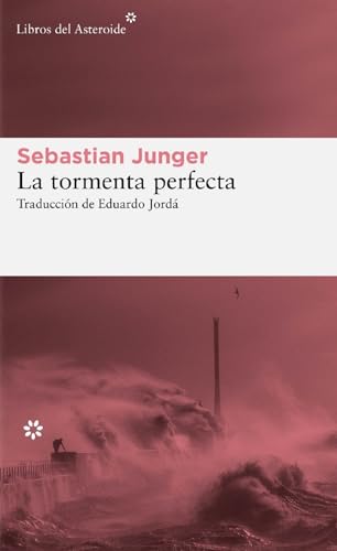 La tormenta perfecta: Una historia real sobre la lucha del hombre contra el mar: 299 (LIBROS DEL ASTEROIDE)