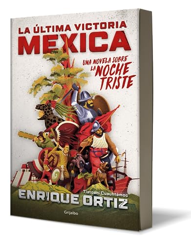La última victoria mexica: Una novela sobre la noche triste / The Last Mexica Vi ctory: A Novel About the Noche Triste
