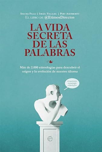 La Vida Secreta De Las Palabras: Más de 2.000 etimologías para descubrir el origen y la evolución de nuestro idioma (SIN COLECCION)