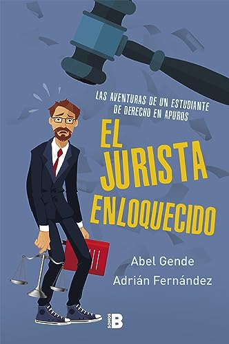 Las aventuras de un estudiante de derecho en apuros (El Jurista Enloquecido) (Somos B)