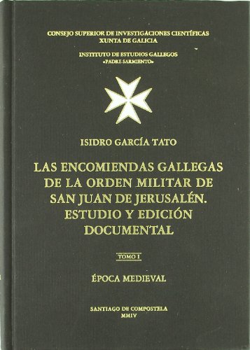 Las encomiendas gallegas de la Orden Militar de San Juan de Jerusalen. Estudio y edición documental. Tomo I. Época medieval (SIN COLECCION)