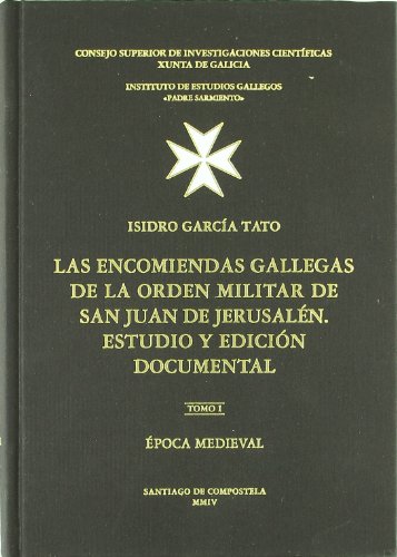 Las encomiendas gallegas de la Orden Militar de San Juan de Jerusalen. Estudio y edición documental. Tomo I. Época medieval (SIN COLECCION)