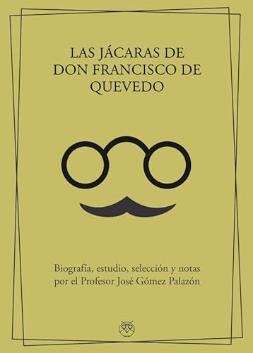 LAS JÁCARAS DE DON FRANCISCO DE QUEVEDO: Biografía, estudio, selección y notas por el Profesor José Gómez Palazón (ENSAYO Y BIOGRAFIAS)